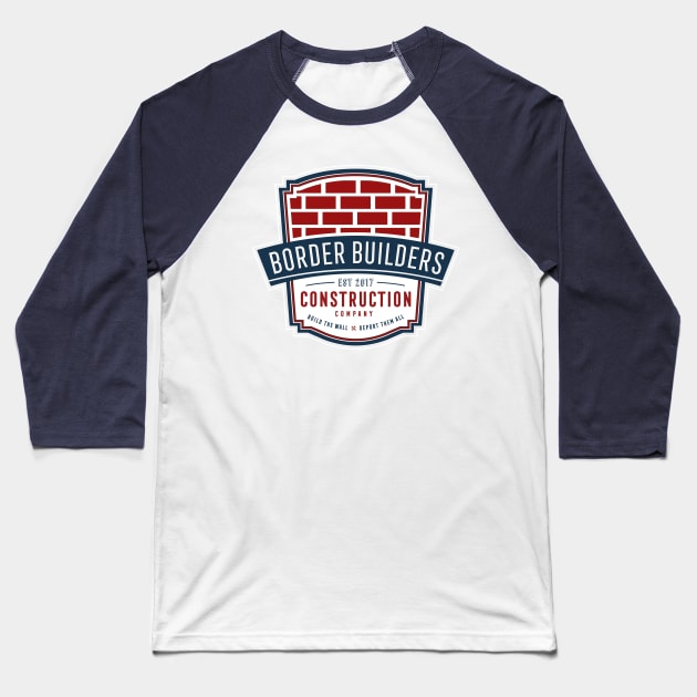 Border Builders Construction Baseball T-Shirt by ThreadsMonkey